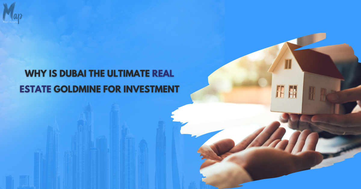 Why is Dubai the Ultimate Real Estate Goldmine for Investment_