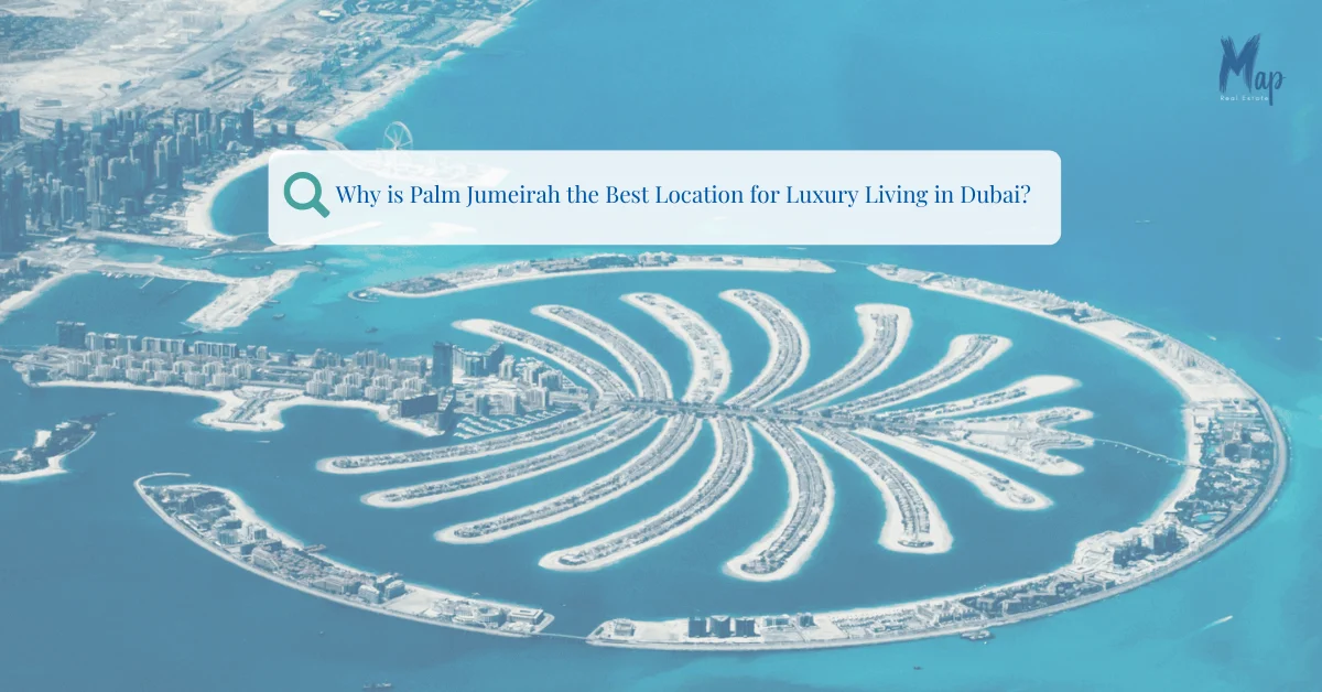 Why is Palm Jumeirah the Best Location for Luxury Living in Dubai_